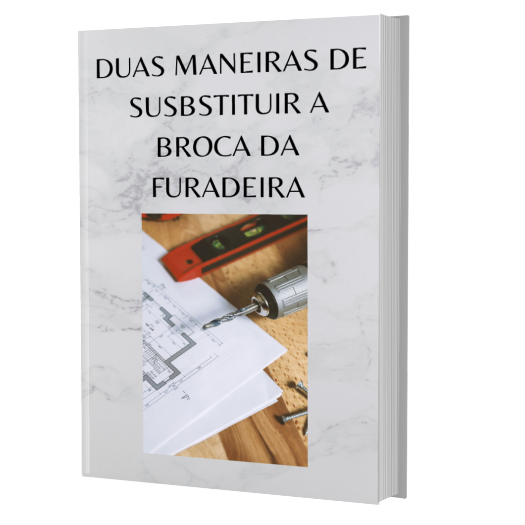 E-book - DUAS MANEIRAS DE SUSBSTITUIR A BROCA DA FURADEIRA